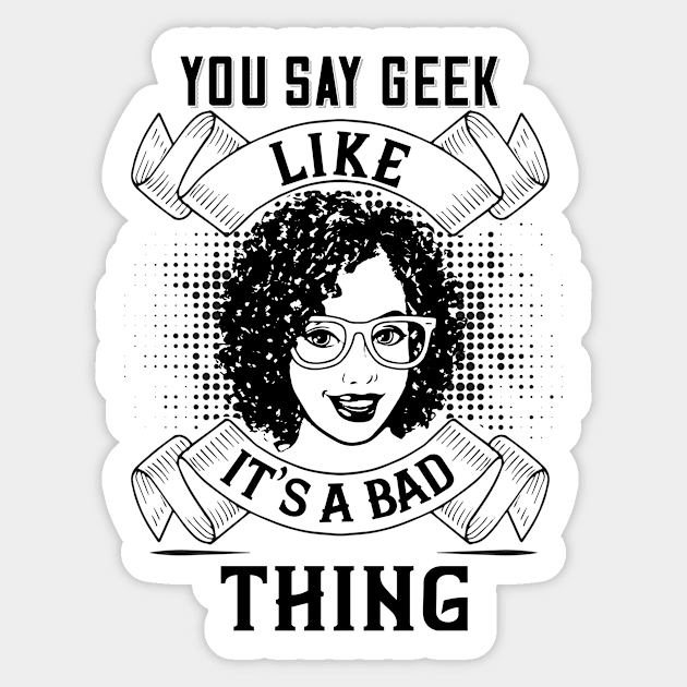 You Say Geek Like It's a Bad Thing Sticker by DFIR Diva